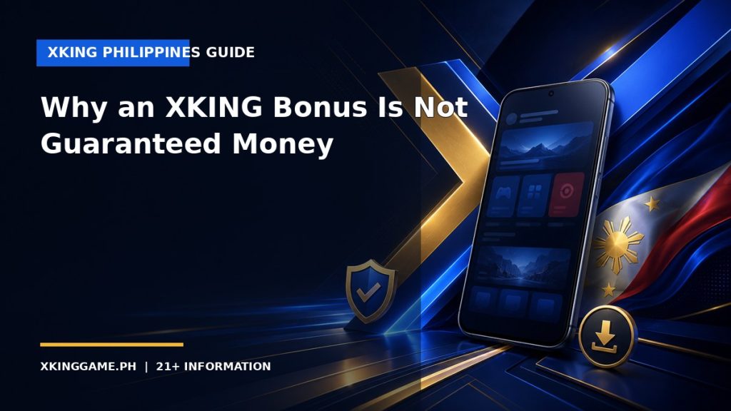 Why an XKING Bonus Is Not Guaranteed Money — XKINGGAME.PH guide