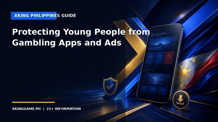 Protecting Young People from Gambling Apps and Ads — XKINGGAME.PH guide