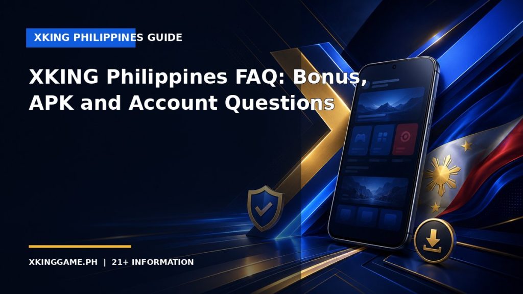 XKING Philippines FAQ: Bonus, APK and Account Questions — XKINGGAME.PH guide